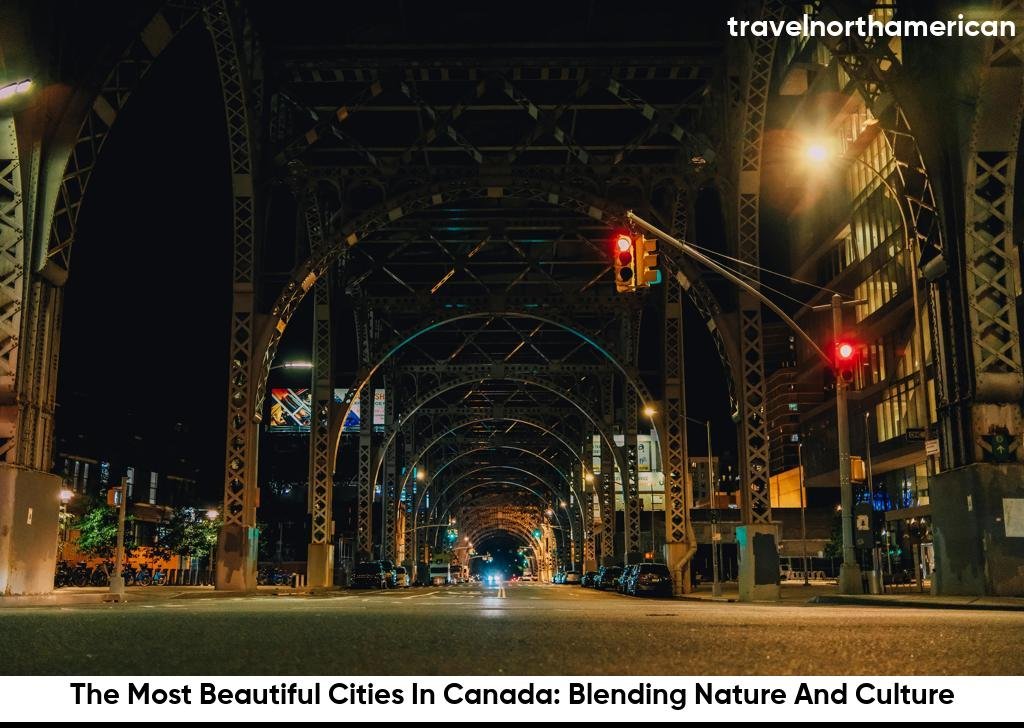 The Most Beautiful Cities In Canada: Blending Nature And Culture